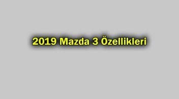 Yeni 2019 Mazda 3 Özellikleri