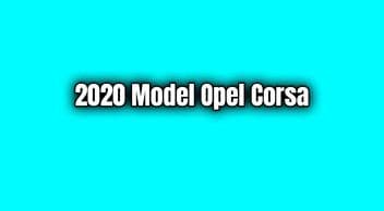 2020 Opel Corsa Dikkat Çeken Özellikleri ve Fiyat Listesi