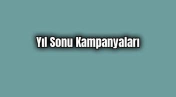 Markaların Yapmış Olduğu Yıl Sonu Kampanyaları