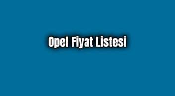 Opel Fiyat Listesi