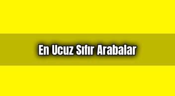 En Ucuz Sıfır Arabalar