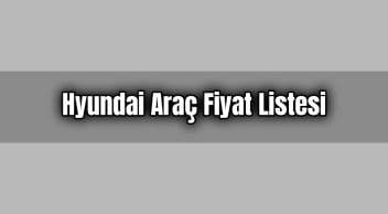 Hyundai Araç Fiyat Listesi