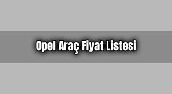 Opel Araç Fiyat Listesi