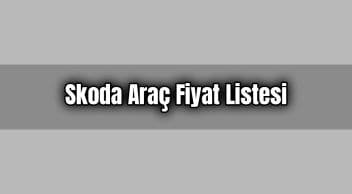 Skoda Araç Fiyat Listesi