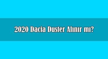 2020 Dacia Duster Alınır Mı? Duster Fiyat Listesi ve Özellikleri
