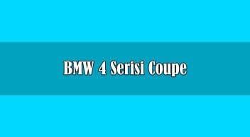 Yeni Bmw 4 Serisi Coupe Fiyatı ve Özellikleri Açıklandı