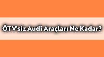 Ötv’siz Audi Araçları ne Kadar? Kasım 2020 Fiyatları