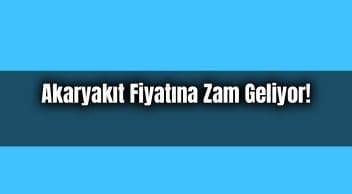 Akaryakıt Fiyatına Zam Geliyor!