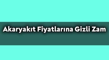Akaryakıt Fiyatlarına Gizli Zam Yapıldı