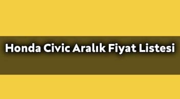 Honda Civic Aralık Fiyat Listesi Açıklandı!