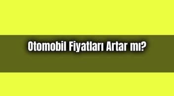2021 Yılında Otomobil Fiyatları Artar Mı? Azalır Mı? (Anket)