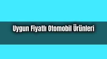 17 Aralık’ta Gelecek Uygun Fiyatlı Otomobil Ürünleri ve Aksesuarları