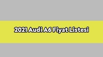 2021 Audi A6 Modelleri ve Fiyat Listesi Ocak 2021