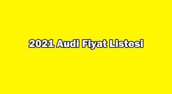 2021 Audi Fiyat Listesi Yayınlandı! Sıfır Audi Güncel  Fiyatları