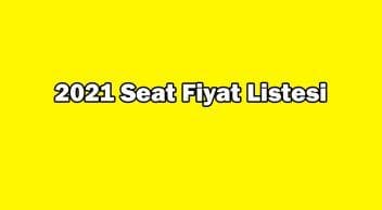 2021 Seat Fiyat Listesi, Sıfır Seat Otomobil Fiyatları
