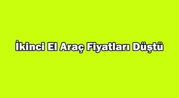 İkinci El Araç Fiyatları Düştü