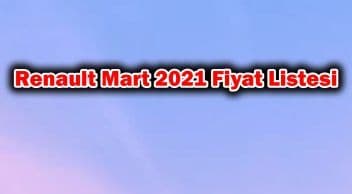 Renault Mart 2021 Fiyat Listesi Açıklandı