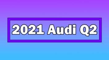 Yeni 2021 Audi Q2 Özellikleri ve Fiyatı Açıklandı