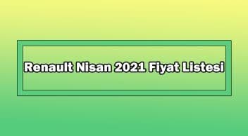 Renault Nisan 2021 Fiyat Listesi Açıklandı
