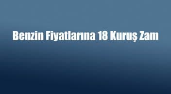 Benzin Fiyatlarına 18 Kuruş Zam – Ötv Düzenlemesi