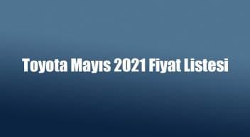 Toyota Mayıs 2021 Fiyat Listesi Açıklandı