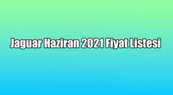 Jaguar Haziran 2021 Fiyat Listesi