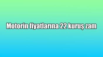 Motorin Fiyatlarına 22 Kuruş Zam – Ötv Düzenlemesi