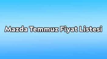 Mazda Temmuz 2021 Fiyat Listesi Açıklandı