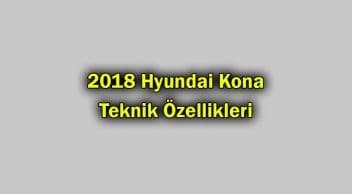 2018 Hyundai Kona Teknik Özellikleri