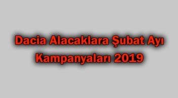 Dacia Alacaklara Şubat Ayı Kampanyaları 2019