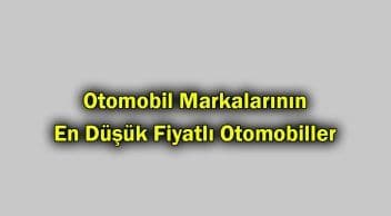 Otomobil Markalarının En Düşük Fiyatlı Otomobiller