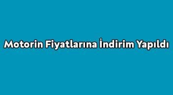 Motorin Fiyatlarına İndirim Yapıldı