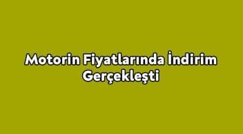 Motorin Fiyatlarında İndirim Gerçekleşti