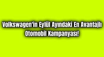 Volkswagen’in Eylül Ayındaki En Avantajlı Otomobil Kampanyası!