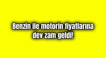 Benzin ile Motorin Fiyatlarına Dev Zam Geldi!