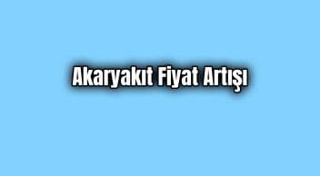 Akaryakıt Fiyatlarına Zam Geliyor