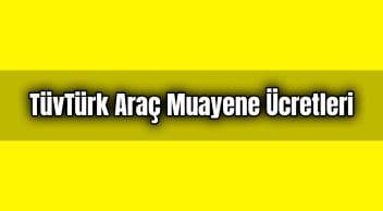 Tüvtürk Araç Muayene Ücretleri ne Kadar?