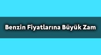 Benzin Fiyatlarına Büyük Zam Geldi