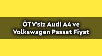 Ötv’siz Audi A4 ve Volkswagen Passat Kasım 2020 Fiyatları