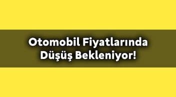 Otomobil Fiyatlarında Düşüş Bekleniyor!