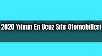 2020 Yılının En Ucuz Sıfır Otomobilleri Belli Oldu