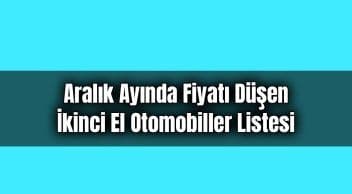 Aralık Ayında Fiyatı Düşen İkinci El Otomobiller Listesi