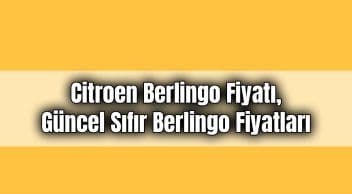 Citroen Berlingo Fiyatı, Güncel Sıfır Berlingo Fiyatları
