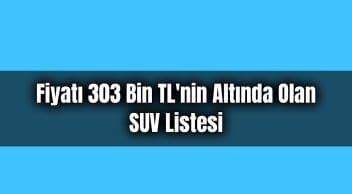 Fiyatı 303 Bin Tl’nin Altında Olan Suv Listesi