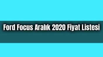 Ford Focus Aralık 2020 Fiyat Listesi Açıklandı