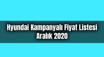 Hyundai Güncel Kampanyalı Fiyat Listesi Açıklandı Aralık 2020