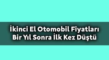 İkinci El Otomobil Fiyatları bir Yıl Sonra İlk Kez Düştü
