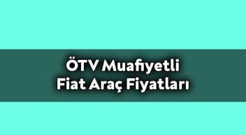 Engelliler İçin Ötv Muafiyetli Fiat Araç Fiyatları – Aralık 2020