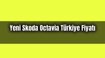 Yeni 2021 Skoda Octavia Türkiye Fiyatı Açıklandı