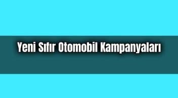 Satışlar Düştü Firmalardan Yeni Sıfır Otomobil Kampanyaları Geliyor